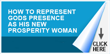 HOW TO REPRESENT GODS PRESENCE AS HIS NEW PROSPERITY WOMAN